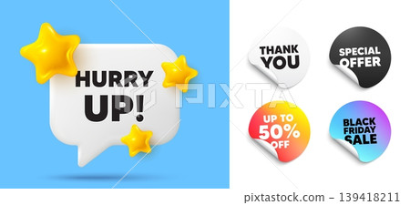 Hurry up sale speech bubble, sticker tags. Discount, Black friday stickers. Hurry up sale tag. Special offer sign. Advertising discounts symbol. Thank you tag. 3d stars chat bubble. Vector 139418211