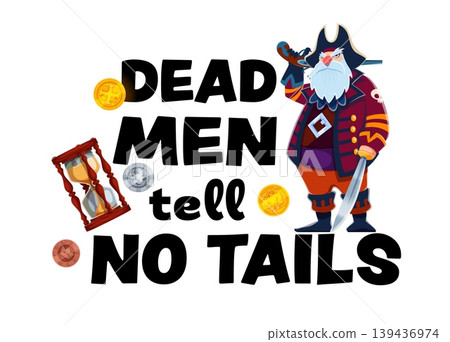 Pirate and corsair quote dead men tell no tails. Piracy quote banner or print. Manifest phrase background with old pirate fighter or captain armed with sword and flintlock pistol, coins and sand clock Pirate and corsair quote dead men tell no tails. Piracy quote banner or print. Manifest phrase background with old pirate fighter or captain armed with sword and flintlock pistol, coins and sand clock 139436974