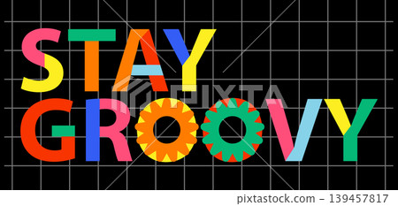 Colorful Geometric Stay Groovy Lettering with Vintage 80s Grid Style Colorful Geometric Stay Groovy Lettering with Vintage 80s Grid Style 139457817