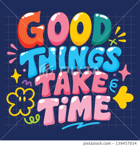 Colorful Bubble Typography Illustration with Good Things Take Time Inspirational Quote Colorful Bubble Typography Illustration with Good Things Take Time Inspirational Quote 139457834