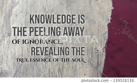 Inspirational typography layout featuring the quote Knowledge is the peeling away of ignorance, revealing the true essence of the soul. Horizontal poster design shows bold grey text over a weathered Inspirational typography layout featuring the quote Knowledge is the peeling away of ignorance, revealing the true essence of the soul. Horizontal poster design shows bold grey text over a weathered 139528138
