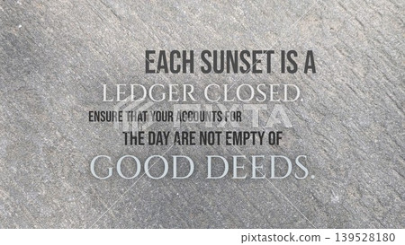 Inspirational typography layout featuring the quote Each sunset is a ledger closed, ensure that your accounts for the day are not empty of good deeds. Horizontal poster design shows bold grey text 139528180