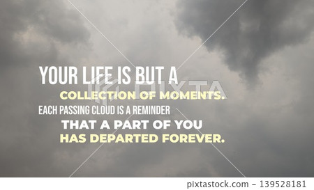 Inspirational typography layout featuring the quote Your life is but a collection of moments. Each passing cloud is a reminder that a part of you has departed forever. Horizontal poster design shows 139528181