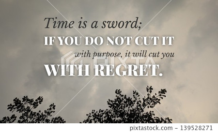 Inspirational typography layout featuring the quote Time is a sword, if you do not cut it with purpose, it will cut you with regret. Horizontal poster design shows bold white text over a dramatic 139528271