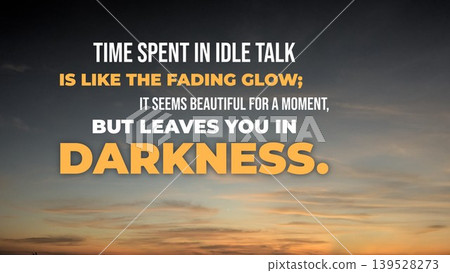 Inspirational typography layout featuring the quote Time spent in idle talk is like the fading glow, it seems beautiful for a moment, but leaves you in darkness. Horizontal poster design shows bold Inspirational typography layout featuring the quote Time spent in idle talk is like the fading glow, it seems beautiful for a moment, but leaves you in darkness. Horizontal poster design shows bold 139528273