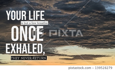 Inspirational typography layout featuring the quote Your life is but a few breaths, once exhaled, they never return. Horizontal poster design shows bold white text over a beautiful sunrise sky with Inspirational typography layout featuring the quote Your life is but a few breaths, once exhaled, they never return. Horizontal poster design shows bold white text over a beautiful sunrise sky with 139528279