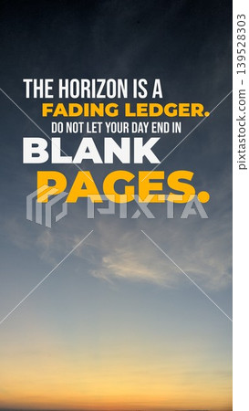 Inspirational vertical typography layout featuring the quote The horizon is a fading ledger, do not let your day end in blank pages. Poster design shows bold white, yellow text over a soft dawn sky Inspirational vertical typography layout featuring the quote The horizon is a fading ledger, do not let your day end in blank pages. Poster design shows bold white, yellow text over a soft dawn sky 139528303