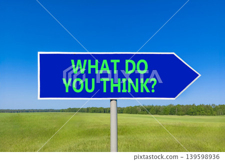 What do you think words symbol. Concept words What do you think on beautiful blue road sign. Beautiful blue sky background. Business What do you think motivational support concept. Copy space. What do you think words symbol. Concept words What do you think on beautiful blue road sign. Beautiful blue sky background. Business What do you think motivational support concept. Copy space. 139598936