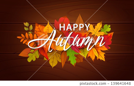 Happy autumn fall season banner or background. Fall season vector banner, Autumn greeting card with marple, oak, birch and acacia tree foliage leaves on wooden plank background and handwritten text Happy autumn fall season banner or background. Fall season vector banner, Autumn greeting card with marple, oak, birch and acacia tree foliage leaves on wooden plank background and handwritten text 139641648