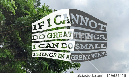 An inspiring quote, If I cannot do great things, I can do small things in a great way, set against lush green foliage, emphasizing the importance of effort and excellence in everyday actions. An inspiring quote, If I cannot do great things, I can do small things in a great way, set against lush green foliage, emphasizing the importance of effort and excellence in everyday actions. 139683426