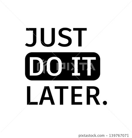 Funny lazy quote "Just Do It Later" vector illustration. Minimalist design for humor, procrastination, and irony, perfect for t-shirts and posters. 139767071