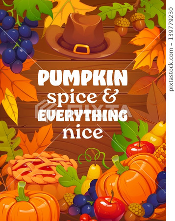 Pumpkin spice and everything nice, Thanksgiving quote for greeting card, vector banner. Autumn Thanksgiving holiday quote with harvest of fruits and berries, apple pie with oak acorn and maple leaves Pumpkin spice and everything nice, Thanksgiving quote for greeting card, vector banner. Autumn Thanksgiving holiday quote with harvest of fruits and berries, apple pie with oak acorn and maple leaves 139779230