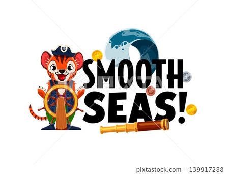 Pirate and corsair quote smooth seas for t shirt print with funny tiger animal captain at ship helm. Pirate quote with tiger boatswain or skipper, sailor spyglass and Caribbean treasure gold Pirate and corsair quote smooth seas for t shirt print with funny tiger animal captain at ship helm. Pirate quote with tiger boatswain or skipper, sailor spyglass and Caribbean treasure gold 139917288