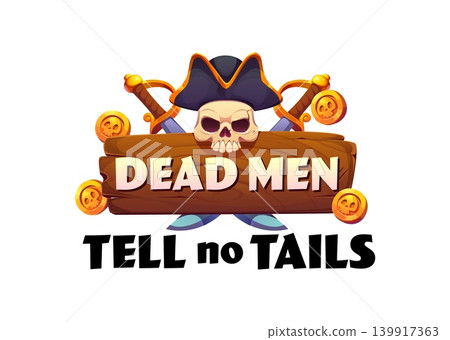 Dead Men Tell No Tails pirate quote print featuring skull in tricorn hat, two crossed golden swords and skull coins on wooden banner. Kid corsair t shirt print with pirate phrase for party 139917363