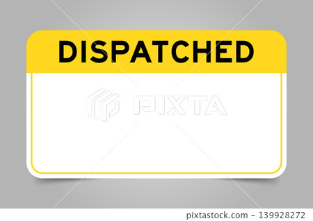 Label banner that have yellow headline with word dispatched and white copy space, on gray background Label banner that have yellow headline with word dispatched and white copy space, on gray background 139928272