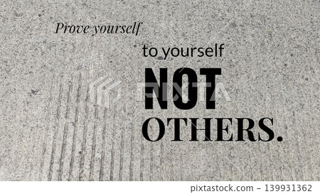 A motivational quote on a textured gray background, stating, Prove yourself to yourself NOT OTHERS. A motivational quote on a textured gray background, stating, Prove yourself to yourself NOT OTHERS. 139931362