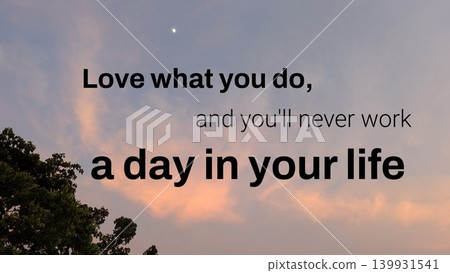 A motivational quote over a cloudy sunrise sky with a visible star or planet. Text reads, "Love what you do, and you'll never work a day in your life." A motivational quote over a cloudy sunrise sky with a visible star or planet. Text reads, "Love what you do, and you'll never work a day in your life." 139931541