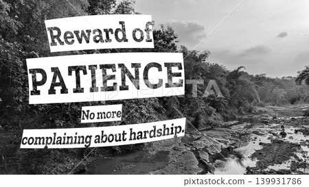 A black and white image of a river and lush foliage. The quote "Reward of PATIENCE No more complaining about hardship" is superimposed on a torn paper effect. 139931786
