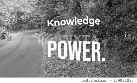 A motivational quote in black and white on a winding road with dense vegetation. The text reads, "Knowledge is POWER." The word "POWER" is large and bold, with "Knowledge" and "is" smaller. A motivational quote in black and white on a winding road with dense vegetation. The text reads, "Knowledge is POWER." The word "POWER" is large and bold, with "Knowledge" and "is" smaller. 139931833