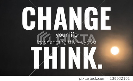 A quote against a dark, cloudy sky with a bright, glowing moon. The text states "CHANGE your life by changing the way you THINK." A quote against a dark, cloudy sky with a bright, glowing moon. The text states "CHANGE your life by changing the way you THINK." 139932101