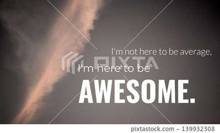 A dramatic and inspirational image with the quote "I'm not here to be average, I'm here to be AWESOME." The text is set against a dark sky and a prominent, vertical pink cloud formation. 139932308