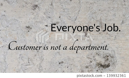 A simple yet impactful image with the text "Everyone's Job. Customer is not a department." The quote is written on a mottled, concrete-like surface with visible cracks and stains. A simple yet impactful image with the text "Everyone's Job. Customer is not a department." The quote is written on a mottled, concrete-like surface with visible cracks and stains. 139932361