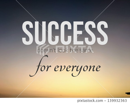 A vibrant, inspirational quote "SUCCESS doesn't look the same for everyone" is set against a beautiful sunrise sky. The words are in different fonts and sizes. A vibrant, inspirational quote "SUCCESS doesn't look the same for everyone" is set against a beautiful sunrise sky. The words are in different fonts and sizes. 139932363