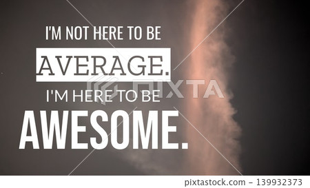 A striking motivational image with the quote "I'M NOT HERE TO BE AVERAGE. I'M HERE TO BE AWESOME." The bold words are set against a dark, dramatic sky with a long, vertical pink cloud. 139932373