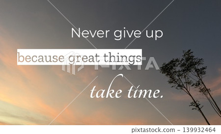 A motivational quote, Never give up because great things take time, is displayed over a soft sunrise sky. The sky is a gentle gradient of orange and gray, with a tree in silhouette on the right. A motivational quote, Never give up because great things take time, is displayed over a soft sunrise sky. The sky is a gentle gradient of orange and gray, with a tree in silhouette on the right. 139932464