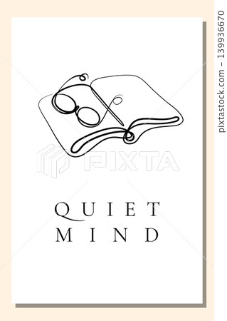 A book poster features a continuous black line drawing of an open book and reading glasses on a white background. Below the artwork, the phrase QUIET MIND appears in simple, elegant capital letters. A book poster features a continuous black line drawing of an open book and reading glasses on a white background. Below the artwork, the phrase QUIET MIND appears in simple, elegant capital letters. 139936670