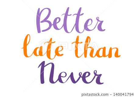Better Late Than Never handwritten lettering calligraphy in purple and orange colors on a white background. This motivational quote is ideal for posters, social media, and inspirational branding. Better Late Than Never handwritten lettering calligraphy in purple and orange colors on a white background. This motivational quote is ideal for posters, social media, and inspirational branding. 140041794