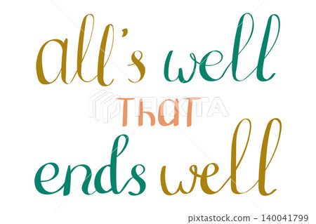 All's well that ends well lettering calligraphy in teal, gold, and peach colors on a white background. This positive quote is perfect for inspirational posters, social media, and home decor. 140041799