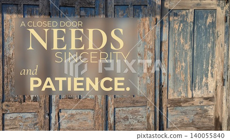 A vintage wooden door with peeling blue paint features the quote, "A CLOSED DOOR NEEDS SINCERITY PATIENCE." This inspires trust perseverance for moving forward. A vintage wooden door with peeling blue paint features the quote, "A CLOSED DOOR NEEDS SINCERITY PATIENCE." This inspires trust perseverance for moving forward. 140055840