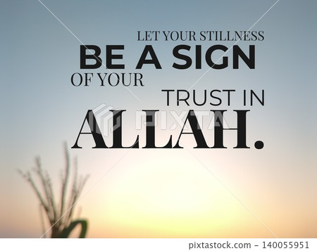An inspirational Islamic quote on a light, blurred sunrise background. The black text reads "Let Your Stillness Be A Sign Of Your Trust In Allah" promoting peace faith. An inspirational Islamic quote on a light, blurred sunrise background. The black text reads "Let Your Stillness Be A Sign Of Your Trust In Allah" promoting peace faith. 140055951