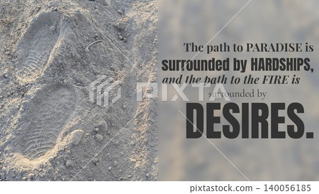 A spiritual quote contrasting paradise path hardships, fire path desires, in dark type over a blurred background on the right with a clear image of a footprint in light-colored soil on the left. A spiritual quote contrasting paradise path hardships, fire path desires, in dark type over a blurred background on the right with a clear image of a footprint in light-colored soil on the left. 140056185