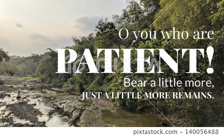 A quote is placed over a shallow riverbed surrounded by lush tropical trees under a soft hazy sky emphasizing the need for patience O you who are patient bear a little more just a little more remains 140056488