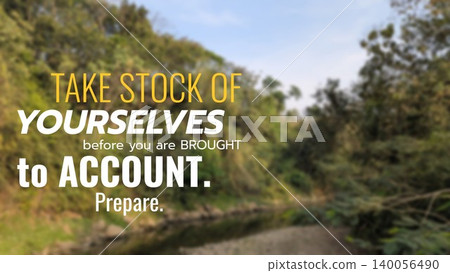 A moral quote about self-reflection and accountability set against a soft blurred background of lush green trees and a stream Prepare Take stock of yourselves before you are brought to account 140056490