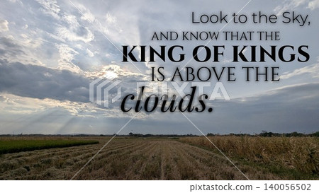 A powerful religious quote encouraging faith, hope, spiritual perspective, set against a dramatic sky, sunrays over a harvested field., Look to the Sky, know that the King of Kings is above the clouds A powerful religious quote encouraging faith, hope, spiritual perspective, set against a dramatic sky, sunrays over a harvested field., Look to the Sky, know that the King of Kings is above the clouds 140056502
