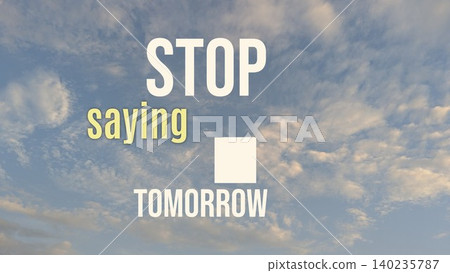 Inspirational quote, Stop saying tomorrow, displays with clean white, pale yellow typography over a bright blue sky. Scattered clouds create a soft morning atmosphere. This design focuses on time Inspirational quote, Stop saying tomorrow, displays with clean white, pale yellow typography over a bright blue sky. Scattered clouds create a soft morning atmosphere. This design focuses on time 140235787