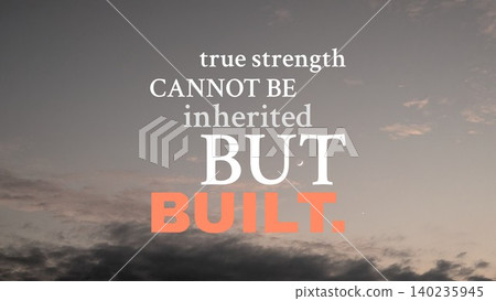 Inspirational horizontal typography layout features motivational quote text, true strength cannot be inherited but built, over soft pastel dawn gradient cloudscape sky background. Beautiful text Inspirational horizontal typography layout features motivational quote text, true strength cannot be inherited but built, over soft pastel dawn gradient cloudscape sky background. Beautiful text 140235945