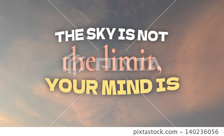 Inspirational typographic design features the sky is not the limit, your mind is quote text overlay. Beautiful soft sunrise dawn clouds background backdrop layout offers a motivational message for Inspirational typographic design features the sky is not the limit, your mind is quote text overlay. Beautiful soft sunrise dawn clouds background backdrop layout offers a motivational message for 140236056