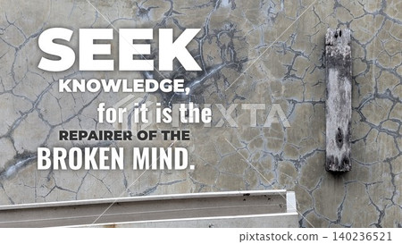 Inspirational typography layout featuring the quote Seek knowledge, for it is the repairer of the broken mind. Horizontal poster design shows bold white text over a weathered grey concrete wall with Inspirational typography layout featuring the quote Seek knowledge, for it is the repairer of the broken mind. Horizontal poster design shows bold white text over a weathered grey concrete wall with 140236521