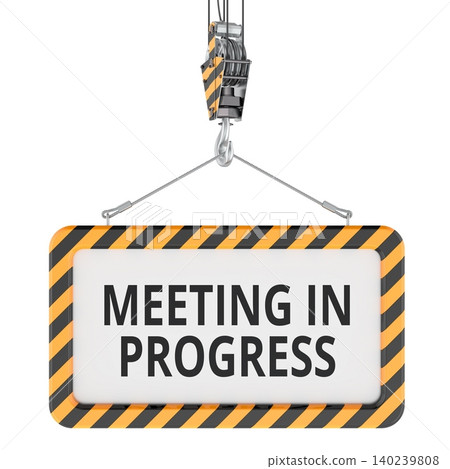 Meeting in Progress sign hanging from crane hook. 3D rendering Meeting in Progress sign hanging from crane hook. 3D rendering 140239808