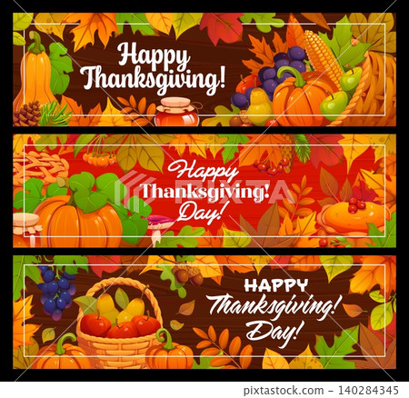 Happy Thanksgiving Day holiday banners with harvest fruits and berries in autumn leaves, vector greetings. Thanksgiving banners with cornucopia, pumpkins, apple pie and corn with honey and maple leaf Happy Thanksgiving Day holiday banners with harvest fruits and berries in autumn leaves, vector greetings. Thanksgiving banners with cornucopia, pumpkins, apple pie and corn with honey and maple leaf 140284345