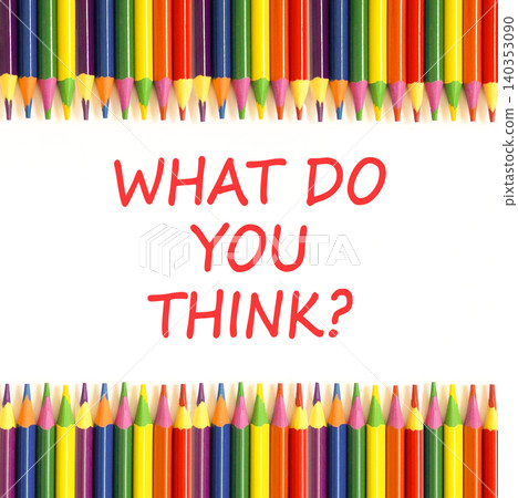 What do you think words symbol. Concept words What do you think on beautiful white paper. Beautiful white background. Business What do you think motivational support concept. Copy space. 140353090