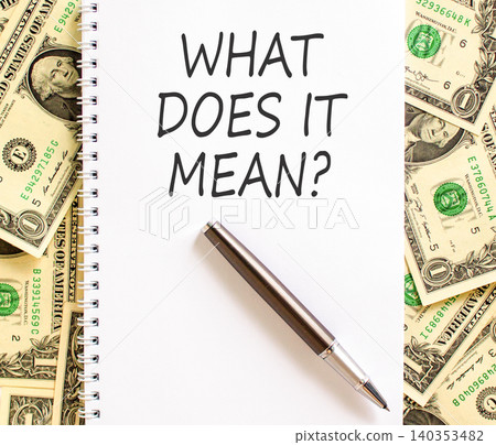 What does it mean words symbol. Concept words What does it mean on beautiful white note. Beautiful dollar bills background. Business What does it mean motivational support concept. Copy space. What does it mean words symbol. Concept words What does it mean on beautiful white note. Beautiful dollar bills background. Business What does it mean motivational support concept. Copy space. 140353482