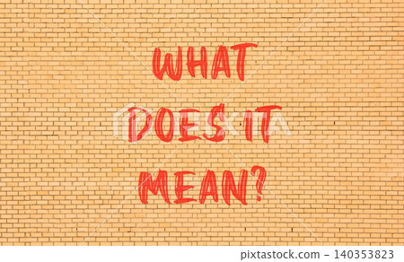 What does it mean words symbol. Concept words What does it mean on beautiful brick wall. Beautiful brick wall background. Business What does it mean motivational support concept. Copy space. 140353823