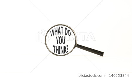 What do you think words symbol. Concept words What do you think on beautiful magnifying glass. Beautiful white background. Business What do you think motivational support concept. Copy space. What do you think words symbol. Concept words What do you think on beautiful magnifying glass. Beautiful white background. Business What do you think motivational support concept. Copy space. 140353844