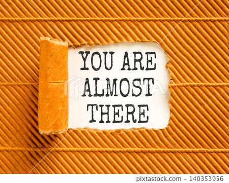 You are almost there words symbol. Concept words You are almost there on beautiful white paper. Beautiful brown background. Business You are almost there motivational support concept. Copy space. You are almost there words symbol. Concept words You are almost there on beautiful white paper. Beautiful brown background. Business You are almost there motivational support concept. Copy space. 140353956