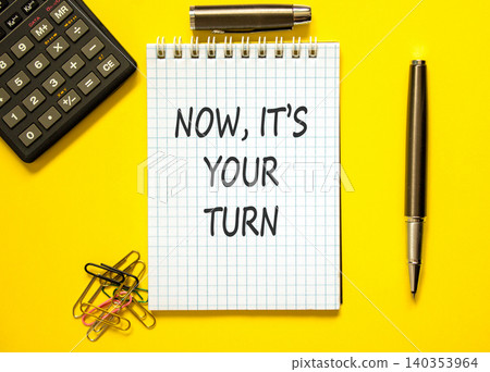 Now it's your turn symbol. Concept words Now it's your turn on beautiful white note. Beautiful yellow background. Black calculator. Business Now it's your turn motivational support concept. Copy space Now it's your turn symbol. Concept words Now it's your turn on beautiful white note. Beautiful yellow background. Black calculator. Business Now it's your turn motivational support concept. Copy space 140353964
